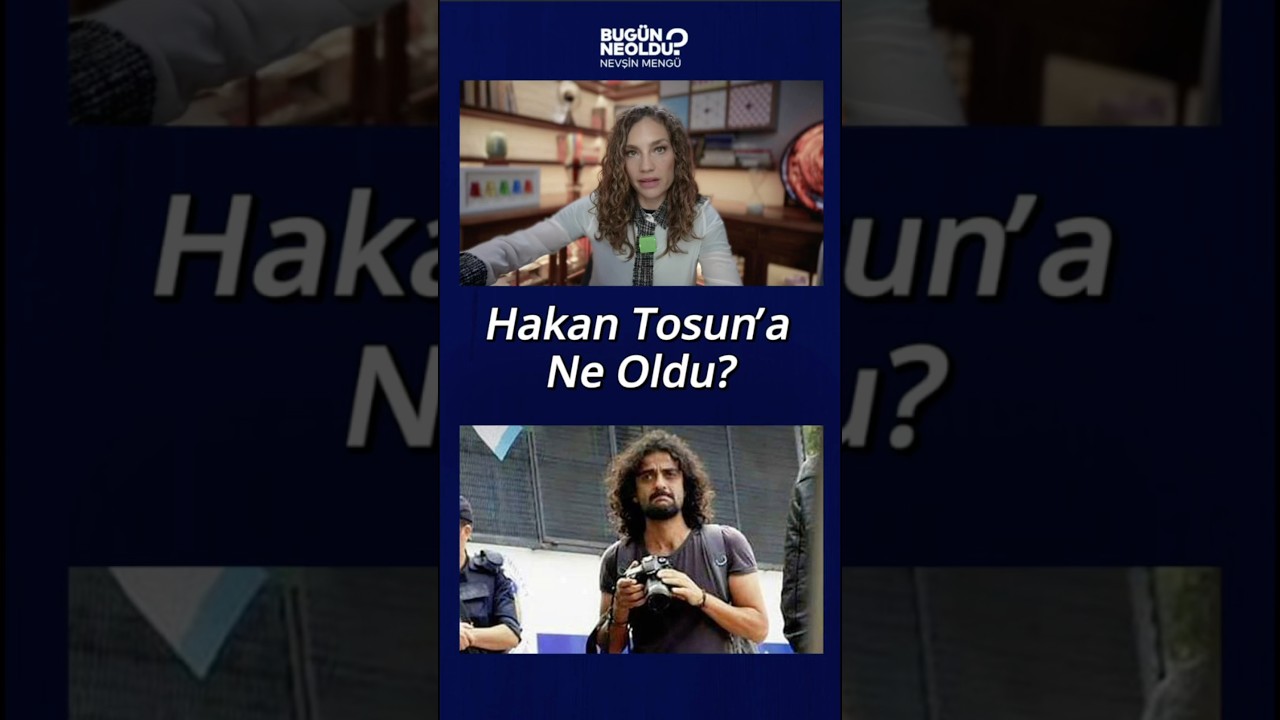 Hakan Tosun&rsquo;a Ne Oldu?