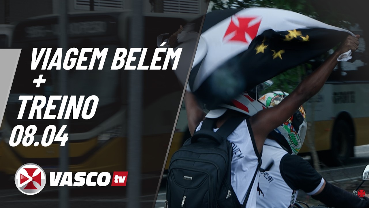 VIAGEM BEL&Eacute;M + TREINO 09. 04 | VASCOTV