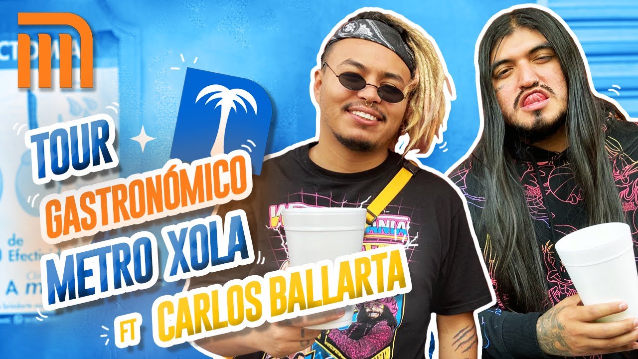 TOUR GASTRONÓMICO METRO XOLA FT CARLOS BALLARTA - Lalo Elizarrarás.