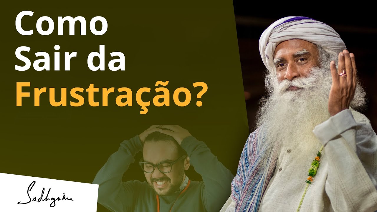 Como Sair da Frustra&ccedil;&atilde;o? | Sadhguru Portugu&ecirc;s