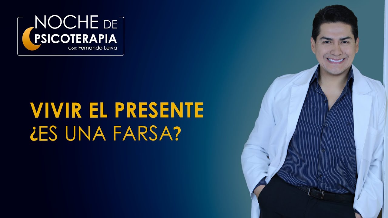 VIVIR EL PRESENTE ¿ES UNA FARSA? - Psicólogo Fernando Leiva (Programa de contenido psicológico)