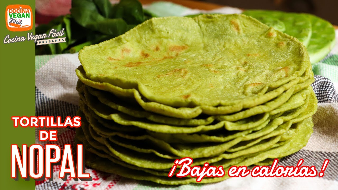 Tortillas de nopal ¡Bajas en calorías! - Cocina Vegan Fácil