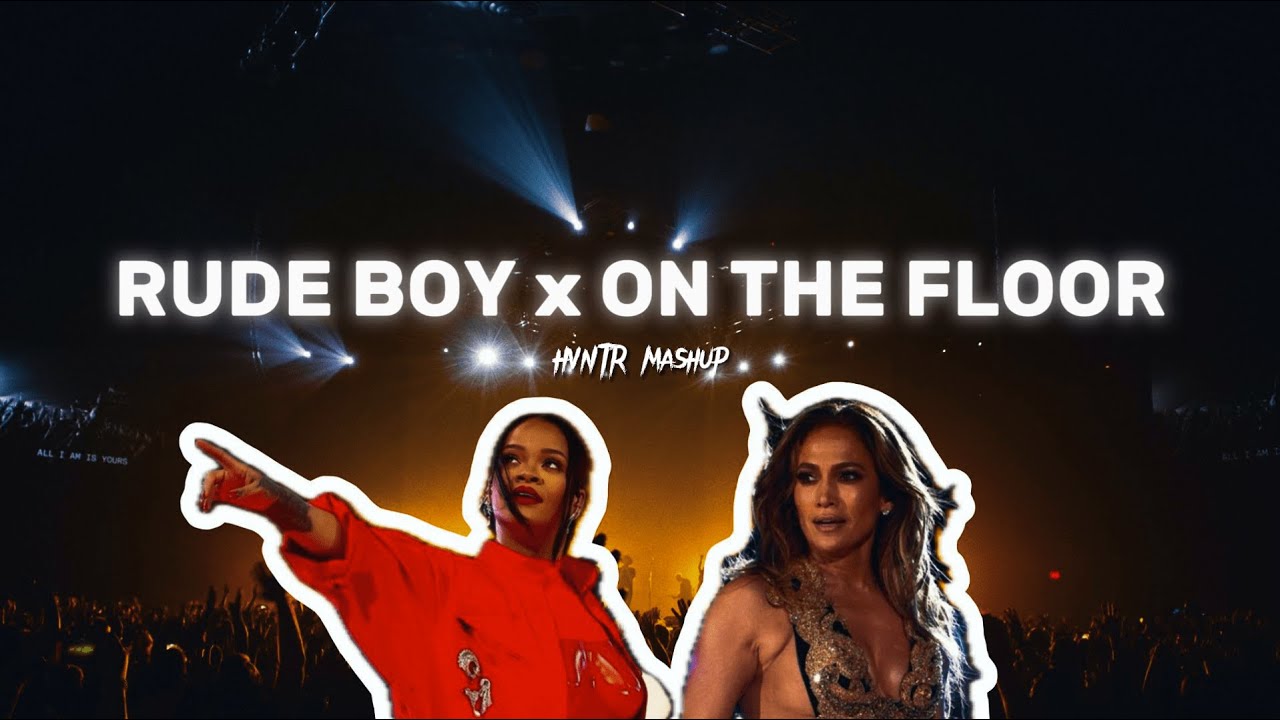 RUDE BOY x ON THE FLOOR / Rihanna, Jennifer Lopez & Pitbull (HVNTR mashup)