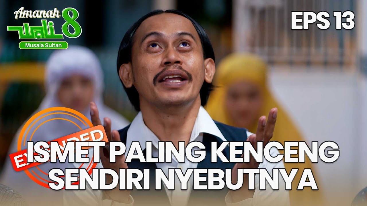 Ismet Paling Kenceng Sendiri Nyebutnya - AMANAH WALI 8 | EPS 13 EXTENDED VERSION