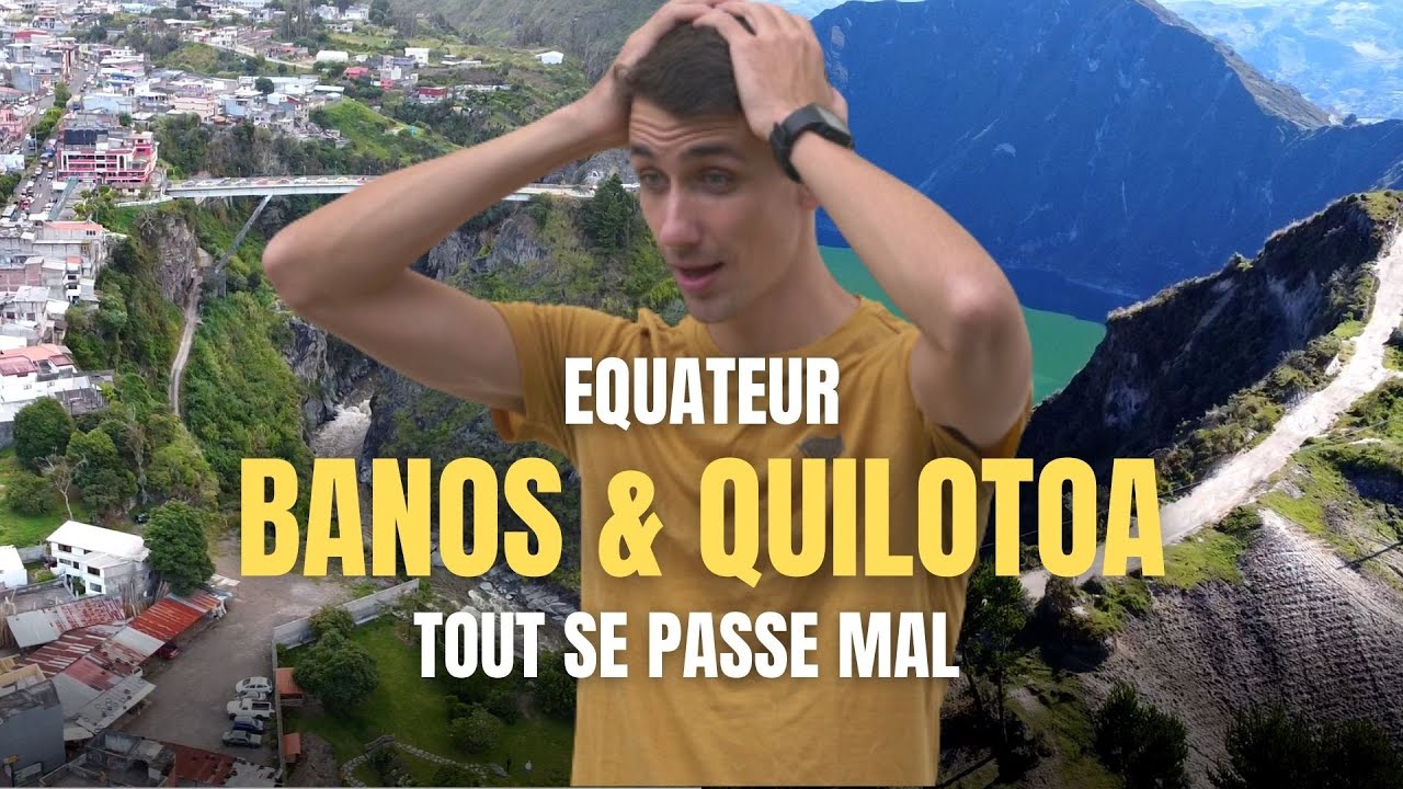 #20 BANOS & QUILOTOA - EQUATEUR : Tout se passe mal !!!