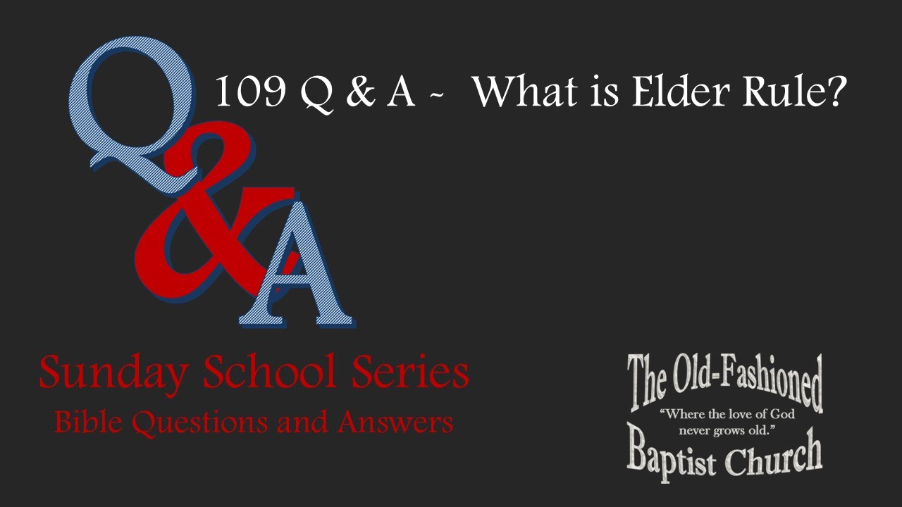 109 Q & A - What is Elder Rule? | Sunday School | 12-15-24