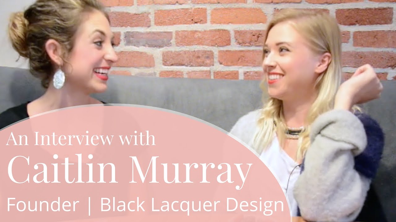 How to Start an Interior Design Career | Caitlin Murray, Founder of Black Lacquer Design