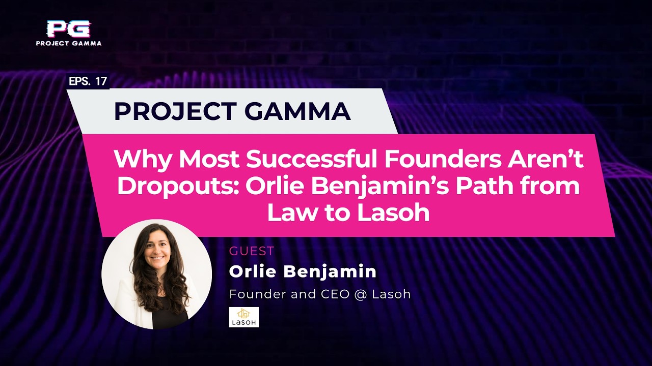 ProjectGamma | Why Most Successful Founders Aren’t Dropouts: Orlie Benjamin’s Path from Law to Lasoh