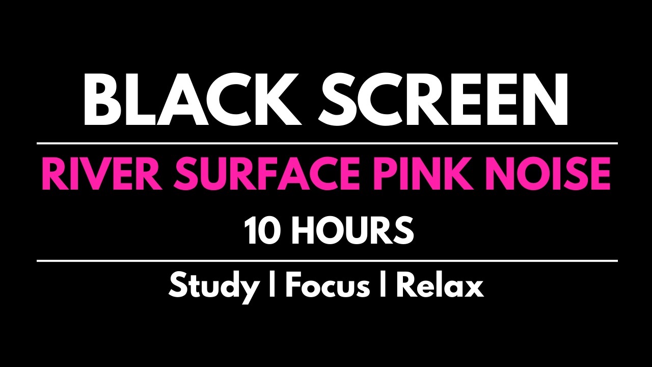 Pink Noise from River Surface | Sleep & Focus | 10 Hours | Black Screen