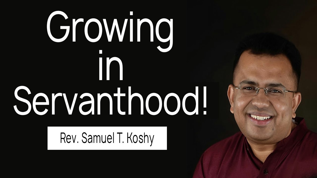 Growing in Servanthood! | Session 9 | Rev. Samuel T. Koshy | City Harvest AG Church