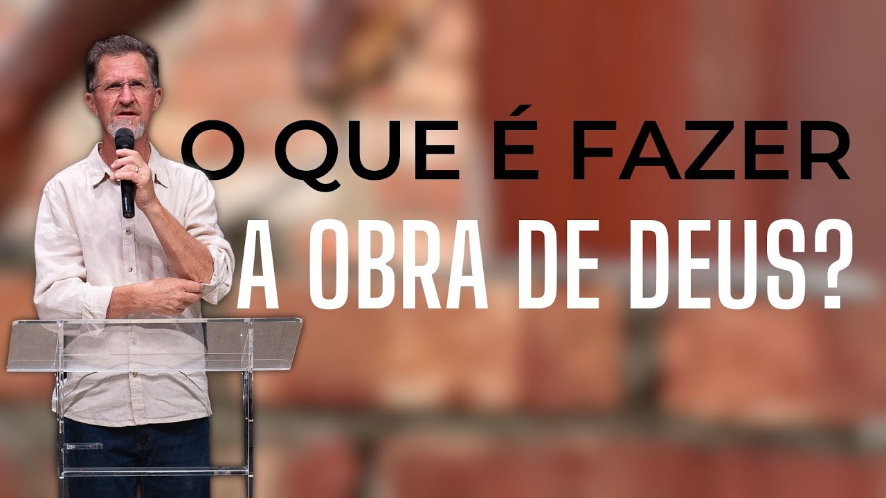 O que &eacute; fazer a obra de Deus? - Pr. Jos&eacute; Carlos