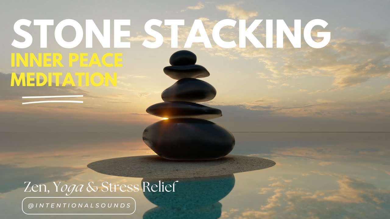Stone Stacking Inner Peace I Music for Meditation, Zen, Yoga & Stress Relief