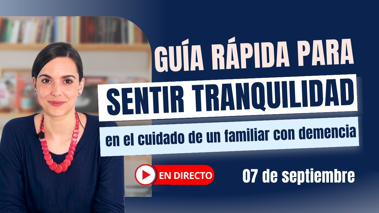 Guía rápida para sentir Tranquilidad en el cuidado de un familiar con demencia