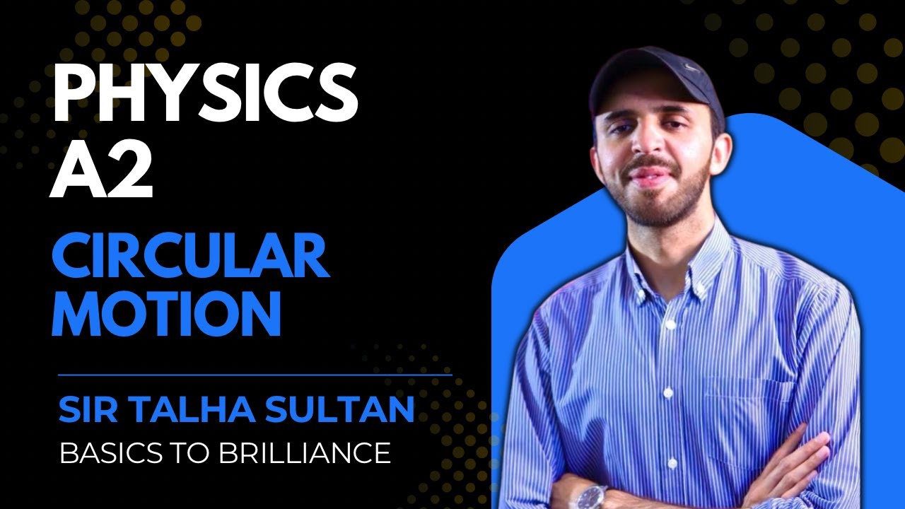 Circular Motion | LEC-1 | A2-Level Physics 9702 | Basics to Brilliance | Sir Talha | 16th OCT