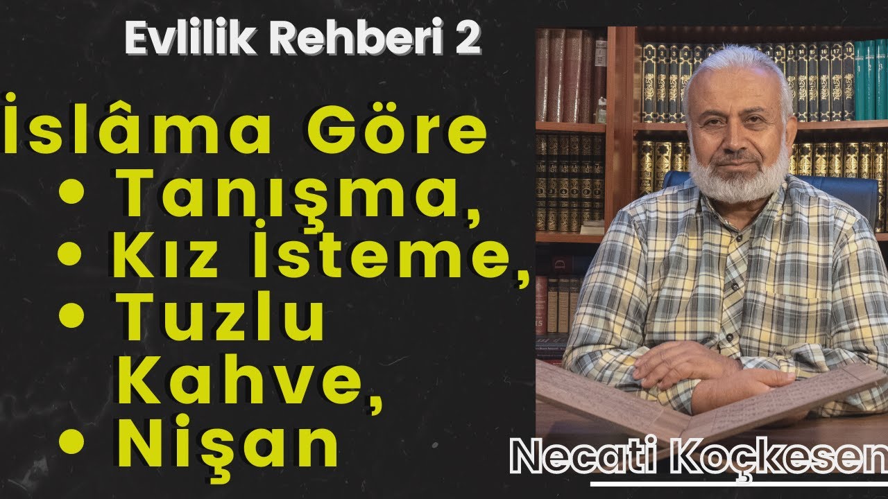 İslama Göre Tanışma, Kız İsteme, Nişan Nasıl Olmalı? | Evlilik Rehberi 2 | Necati Koçkesen