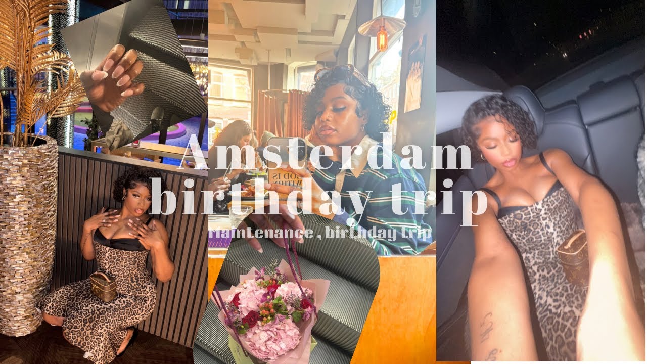 AMSTERDAM BIRTHDAY TRIP + MAINTENANCE VLOG 