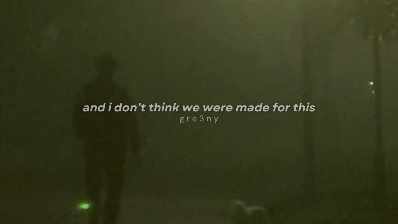 and i don't think we were made for this