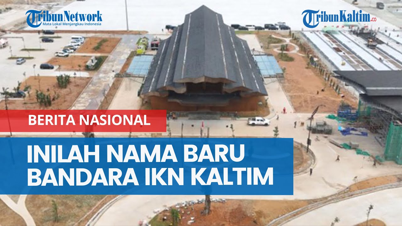 Inilah Nama Baru Bandara IKN Kaltim Setelah Resmi Jadi Bandar Udara Komersial
