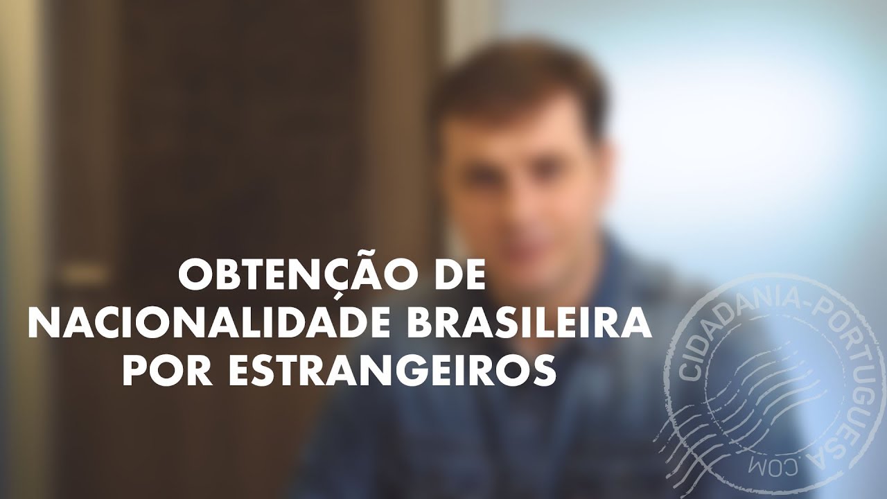 OBTENÇÃO DE NACIONALIDADE BRASILEIRA POR ESTRANGEIROS