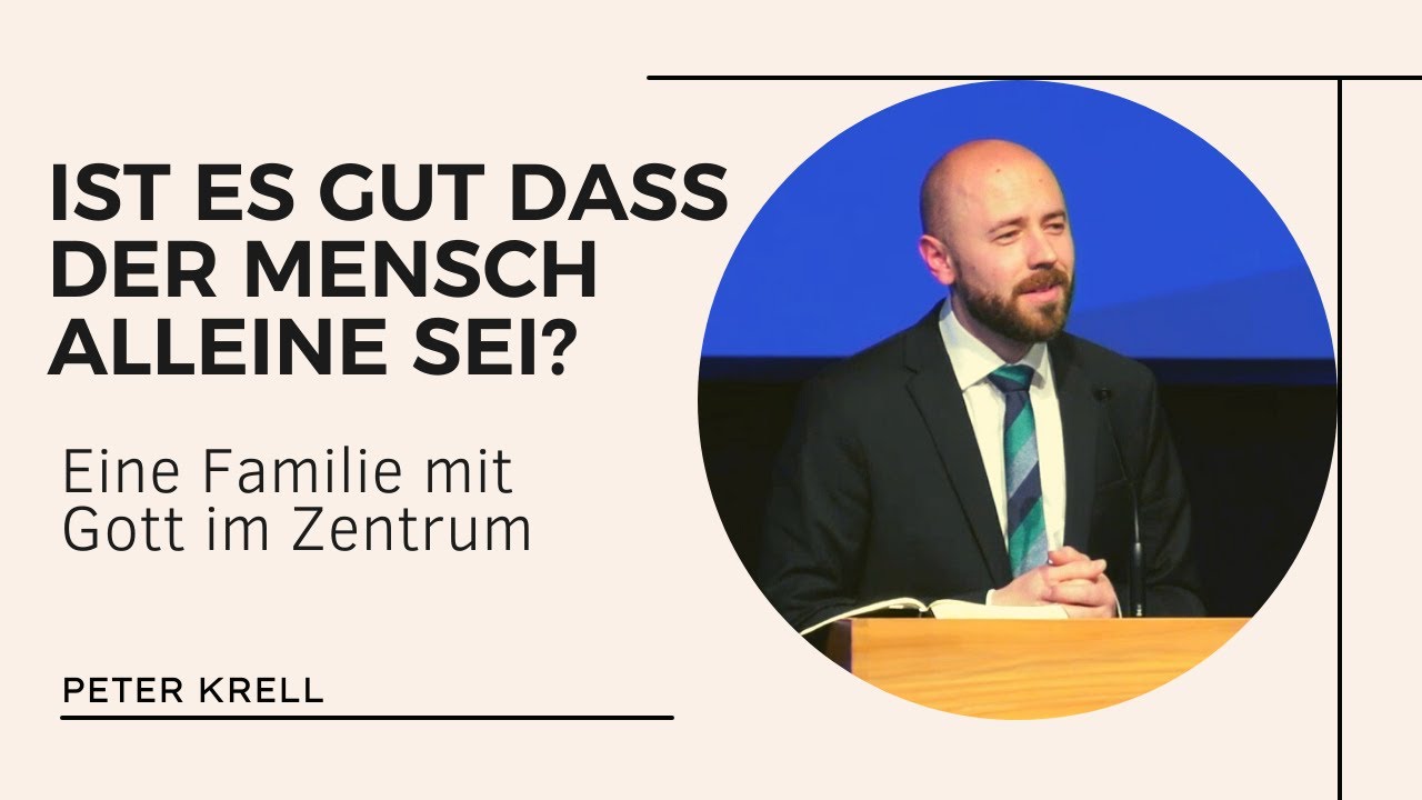 Ist es gut, dass der Mensch alleine sei? | Eine Familie mit Gott im Zentrum | Peter Krell