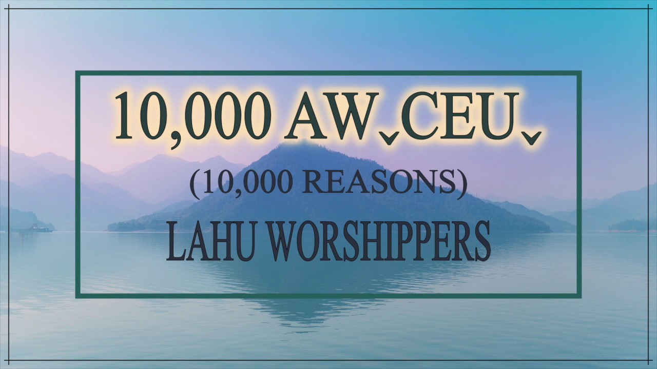 10,000 AW CEU (10,000 REASONS) - LAHU WORSHIPPERS