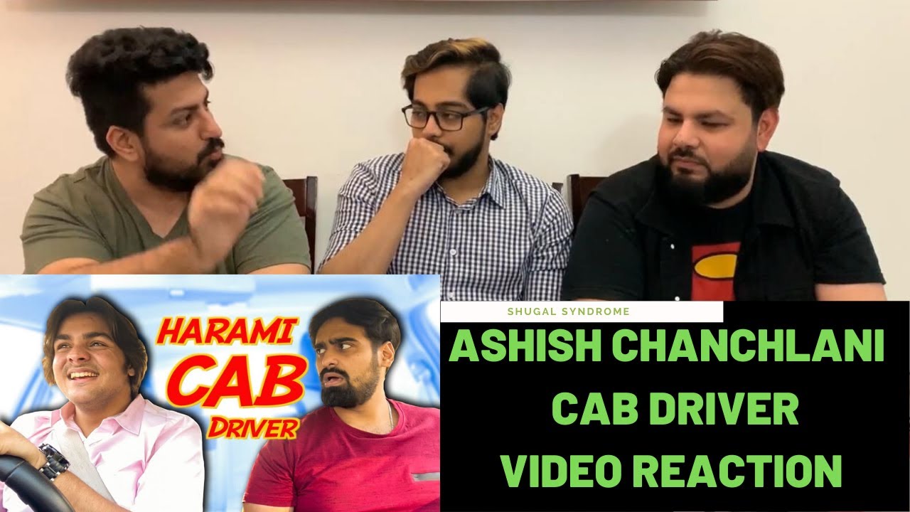 Harami CAB Driver | Ashish Chanchlani | Akash Dodeja | Reaction Videos | Shugal Syndrome