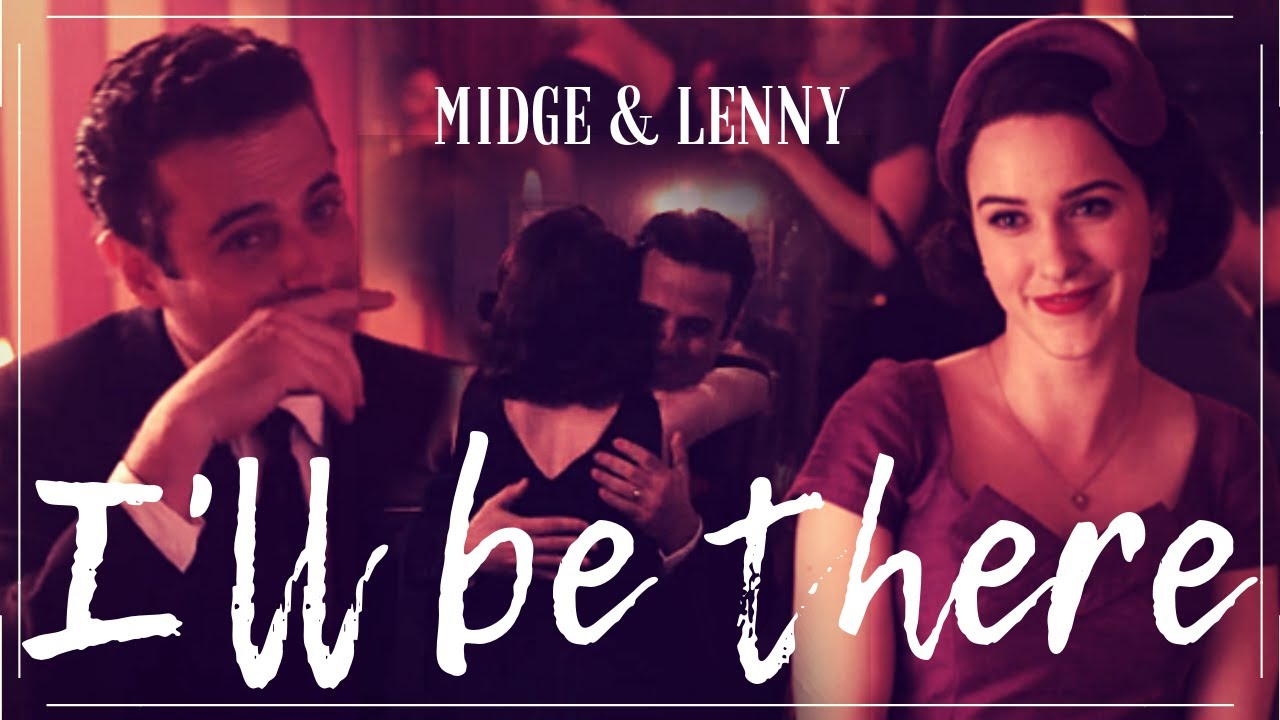 Midge & Lenny || I'll be there