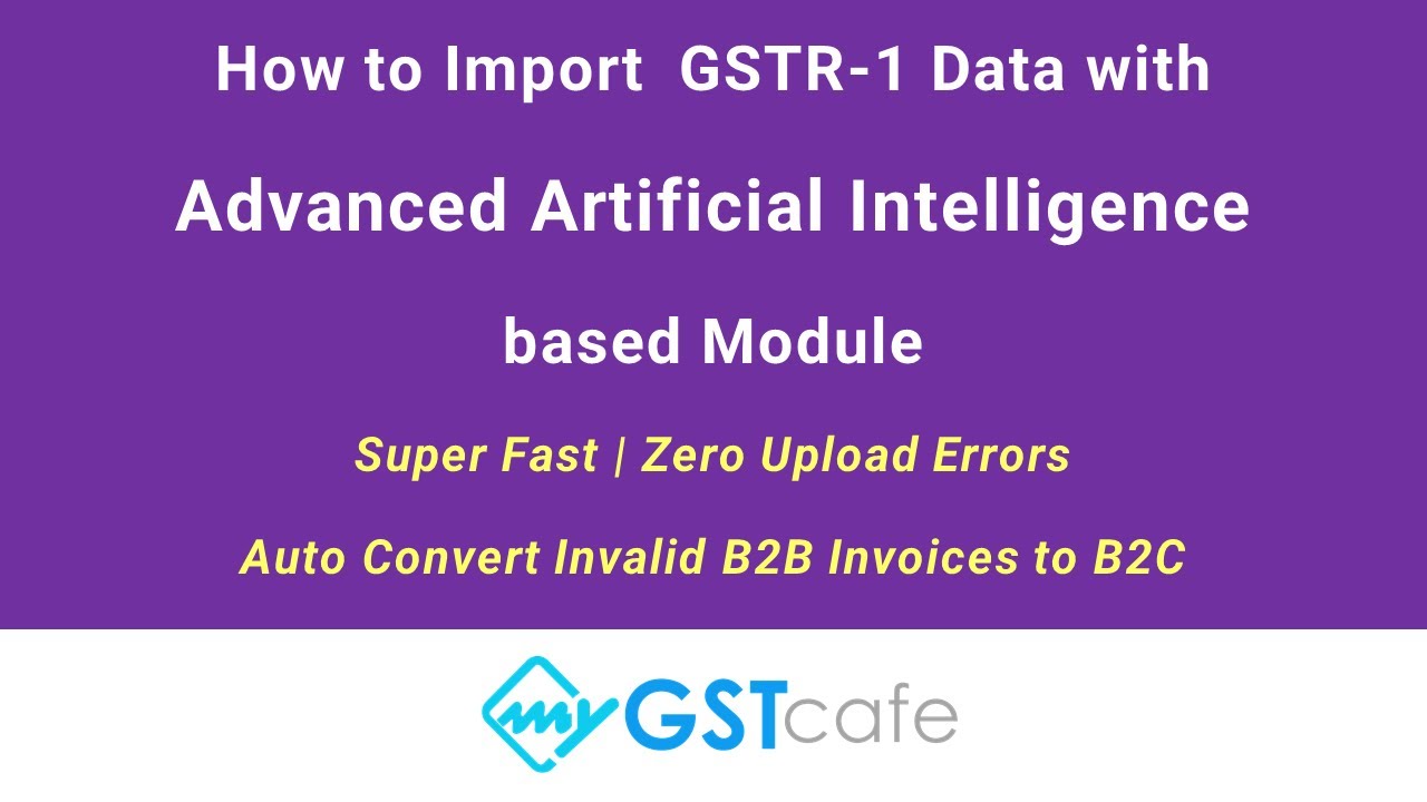 MyGSTcafe : How to Import GSTR-1 Data with Advanced AI (Artificial Intelligence ) based Module