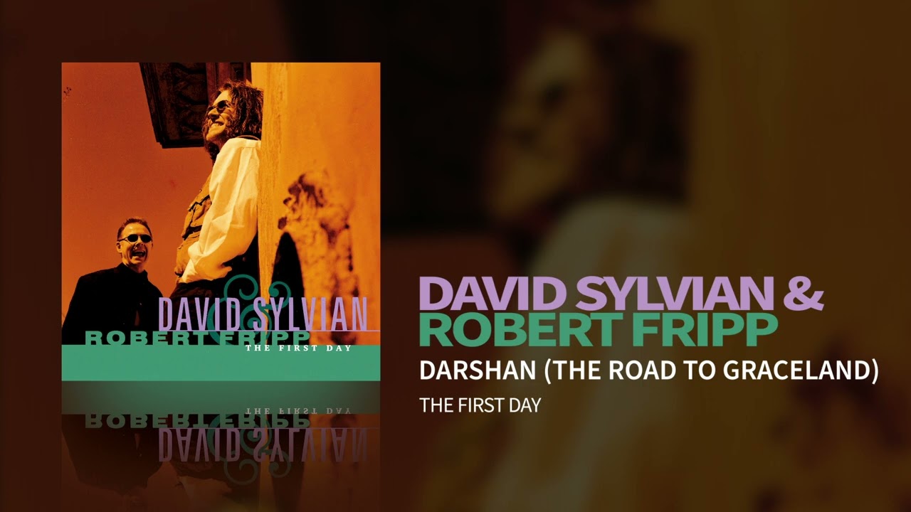 David Sylvian & Robert Fripp - Darshan (The Road To Graceland) (The First Day)