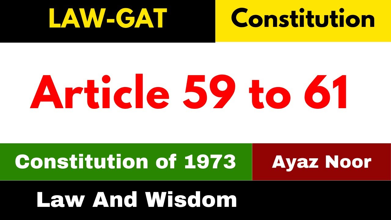Article 59 to 61 || Constitution of 1973 || Ayaz Noor || Law GAT