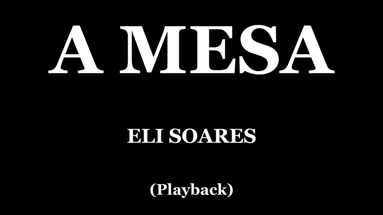 A MESA - ELI SOARES (PLAYBACK)
