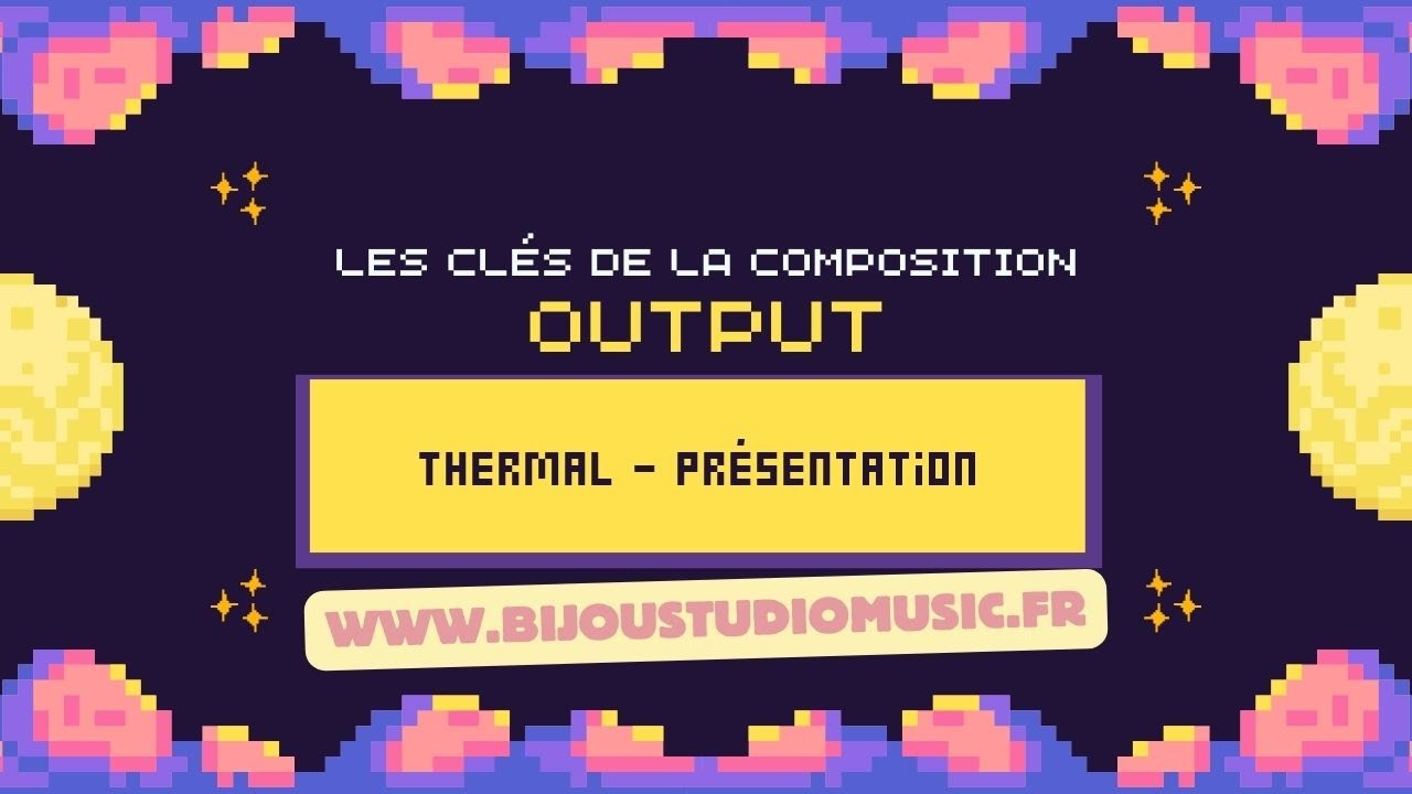 OUTPUT Gratuit Les clés de la composition Thermal Présentation