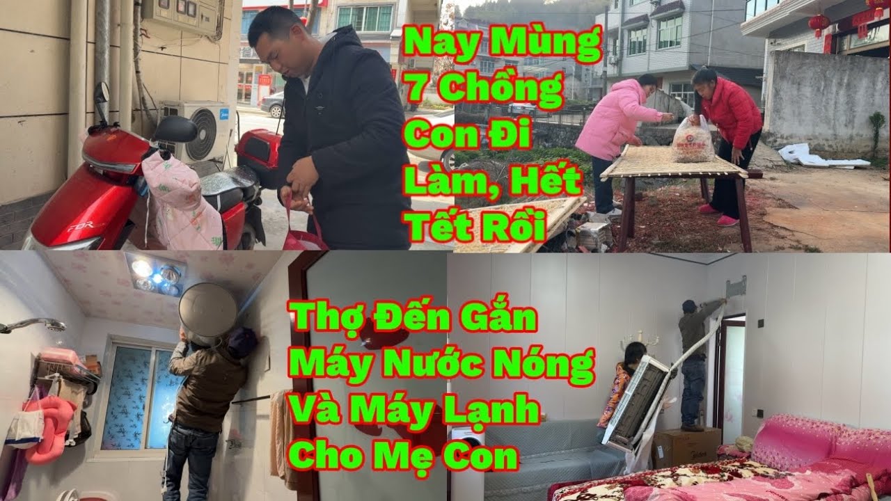 277🇨🇳🇻🇳Hôm Nay Mùng 7 Chồng Con Đi Làm, Thợ Đến Lắp Máy Nước Nóng Và Máy Lạnh Cho Mẹ Con 