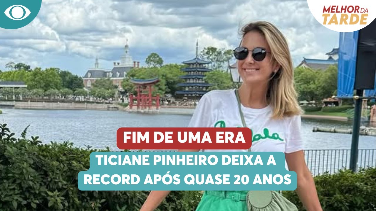 Fim de uma era: Ticiane Pinheiro deixa a Record após quase 20 anos | Melhor da Tarde