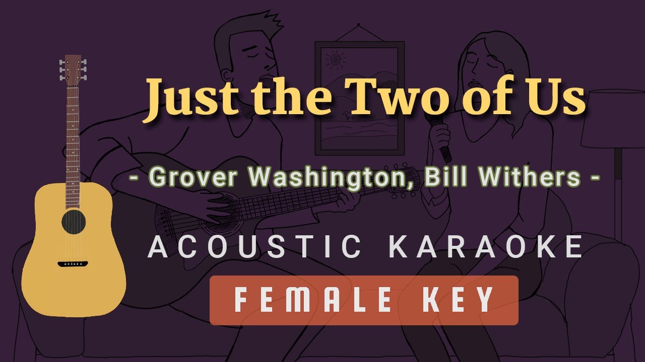 Just the Two of Us - Grover Washington, Bill Withers [Acoustic Karaoke | Higher/Female Key]