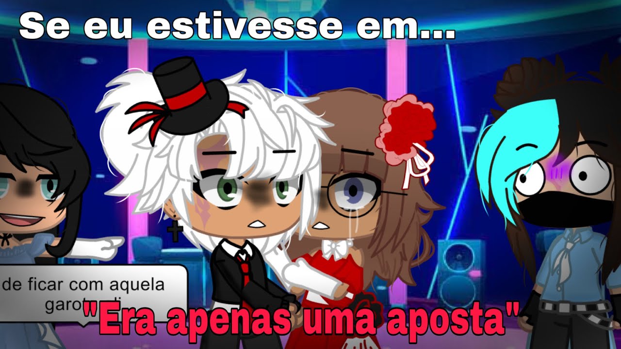 || Se eu estivesse em: era apenas uma aposta.. || Gacha club || modinha :3 ||