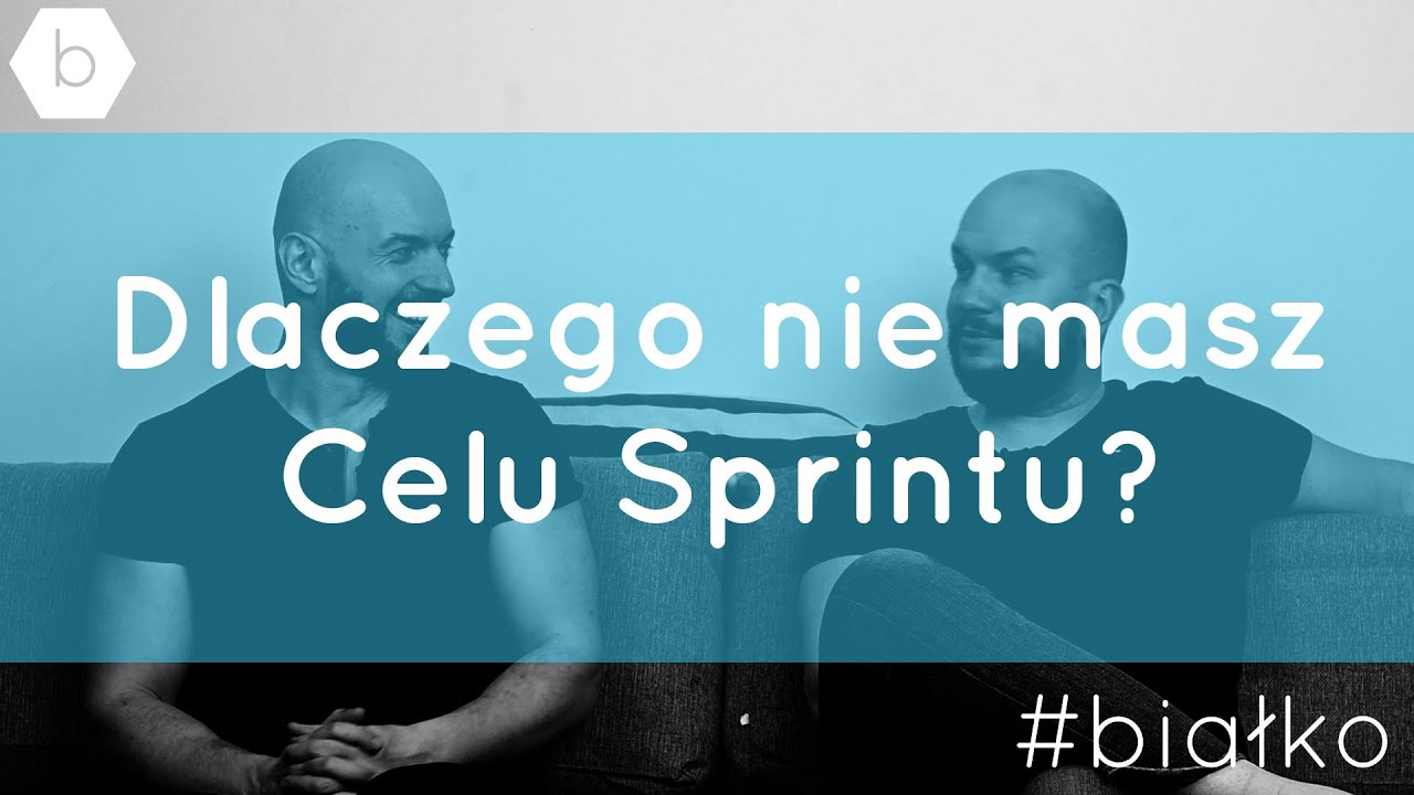 Dlaczego nie masz Celu Sprintu?