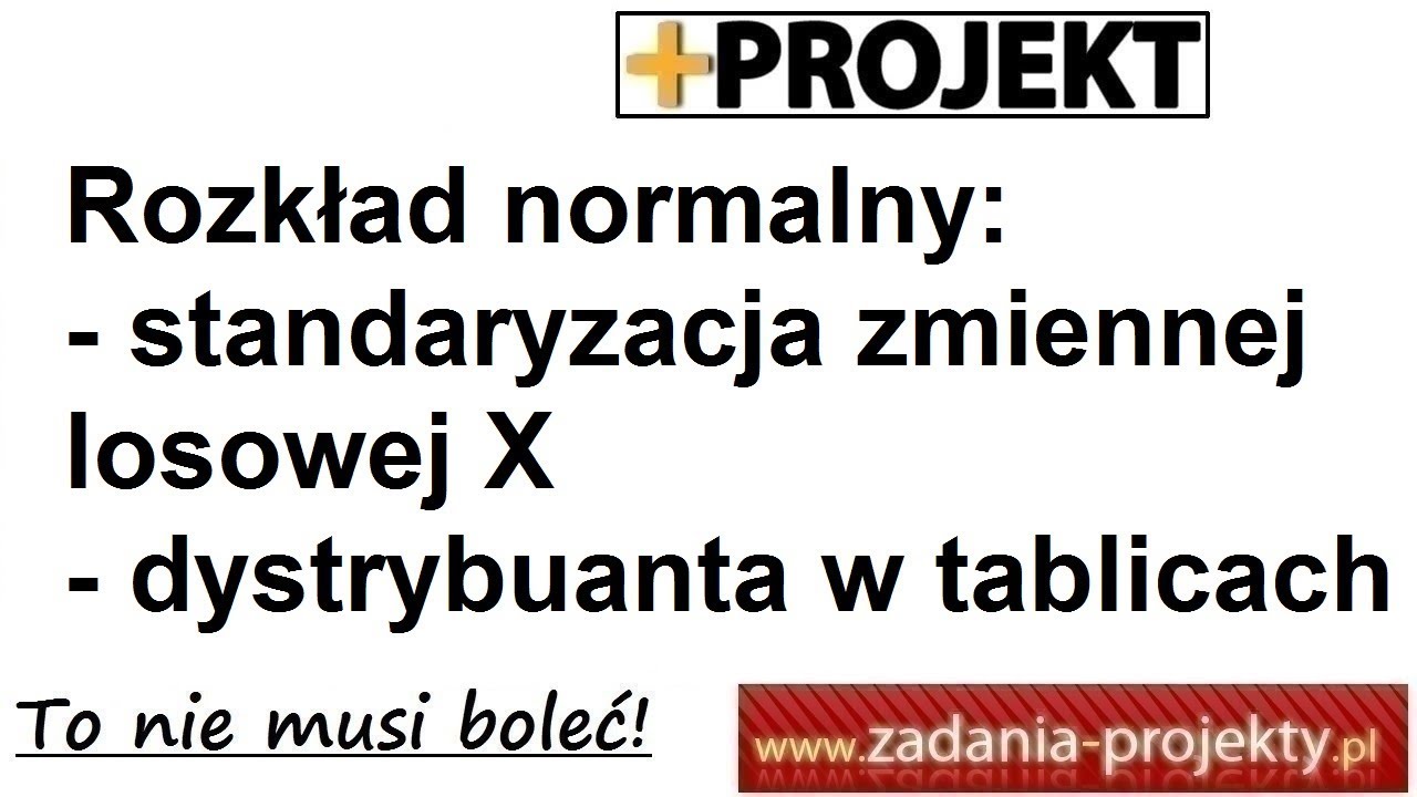 Zmienna ciągła - rozkład normalny - standaryzacja zmiennej losowej X + dystrybuanta w tablicach