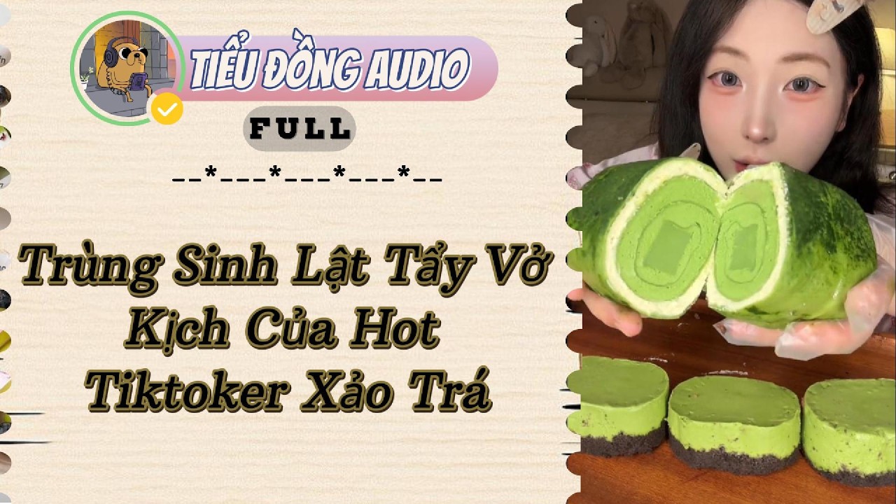 [AUDIO FULL] Trùng Sinh Lật Tẩy Vở Kịch Của Hot Tiktoker Xảo Trá| Tiểu Đồng audio #truyenaudio
