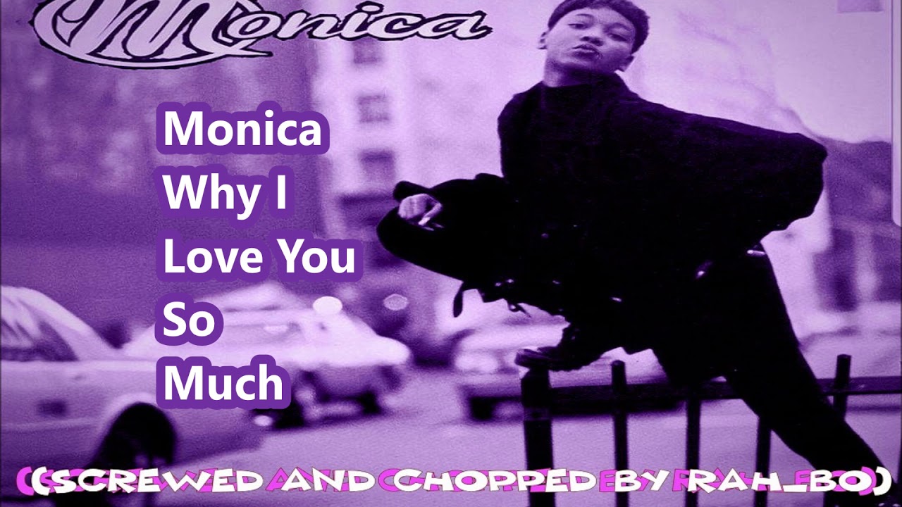 Monica - Why I Love You So Much Screwed and Chopped