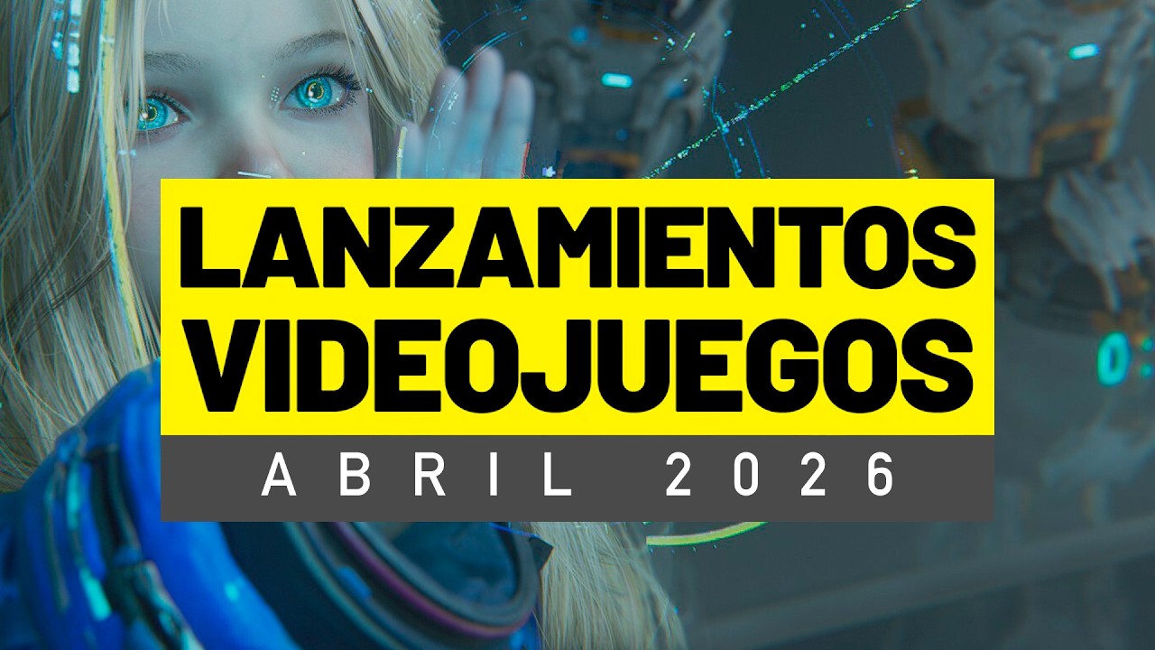 LOS VIDEOJUEGOS QUE SALEN EN ABRIL DE 2026
