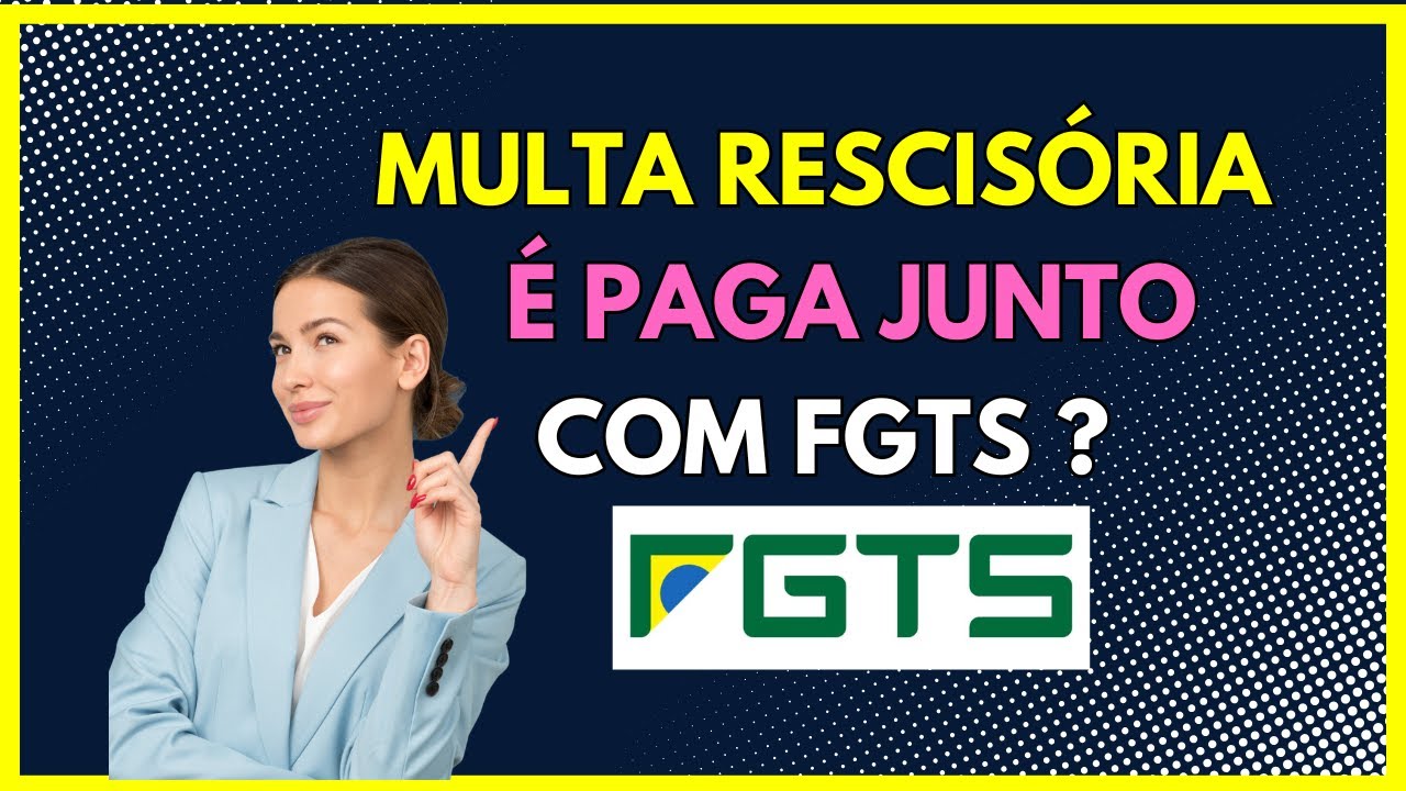 A multa rescis&oacute;ria &eacute; paga junto com o FGTS? Descubra j&aacute;!