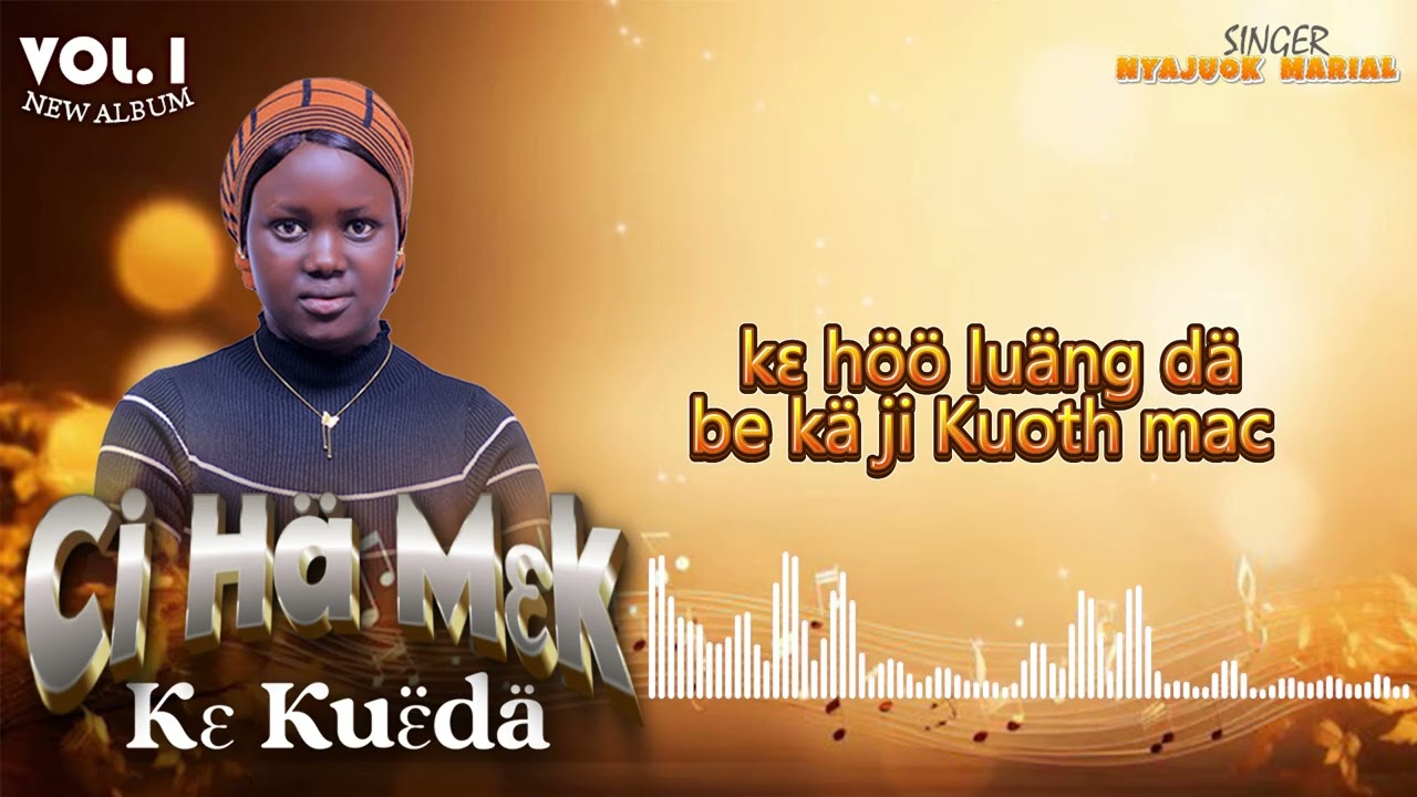 Nyajuok Marial _ ber käm ni kɔ buom du | VOL 1 _ ALBUM