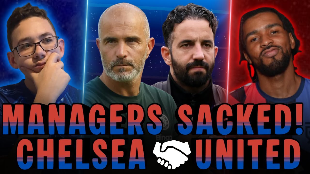 MANAGERS SACKED! CHELSEA 🤝 MAN UNITED –THE DECISIONS EXPLAINED
