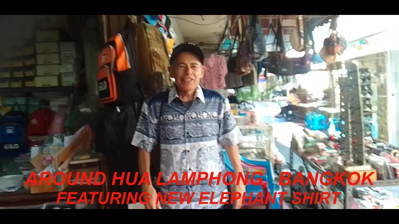 AROUND HUA LAMPHONG BANGKOK (Featuring New Elephant Shirt)