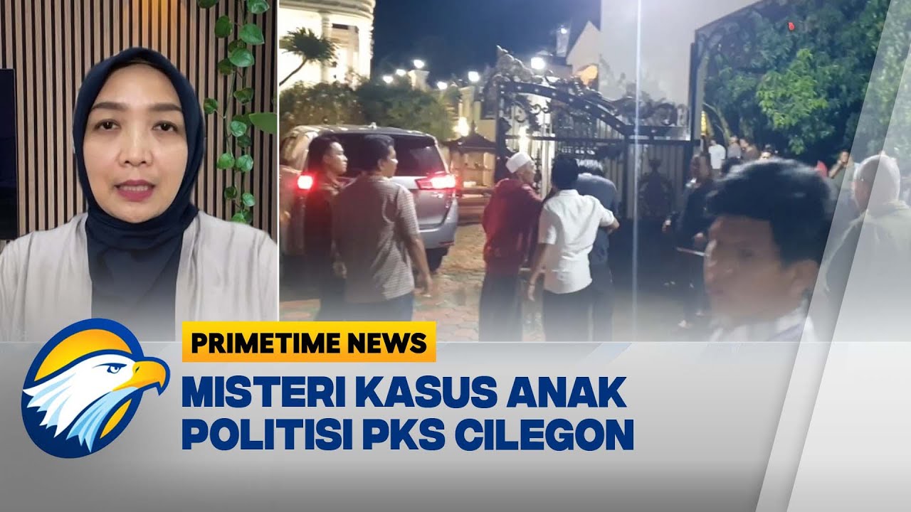 [FULL] Dialog - Siapa Pelaku Kasus Anak Politisi PKS di Cilegon? - [Primetime News]