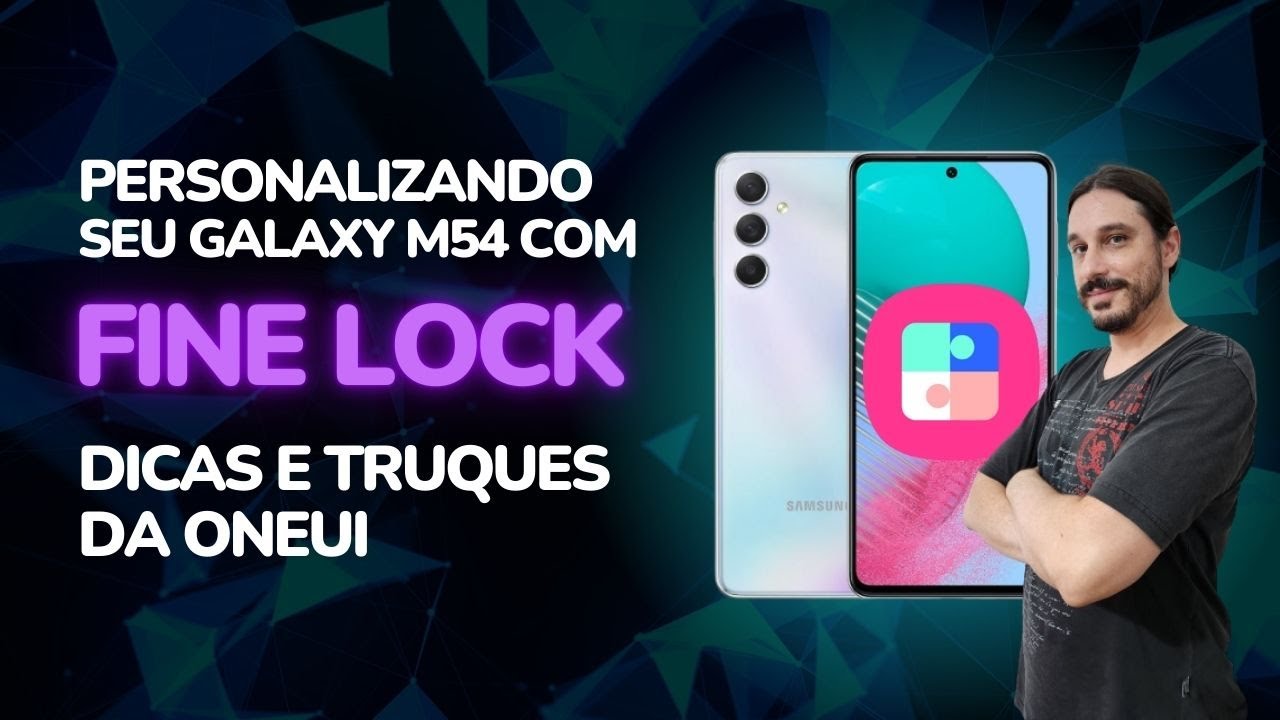 Dicas e Truques da OneUI: personalizando o seu Galaxy M54 com o Fine Lock!
