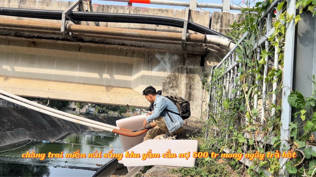 chàng trai miền núi vào sài Gòn lập nghiệp nợ 500 tr sống ở gầm cầu mong ngày trả hết ( phần 3)