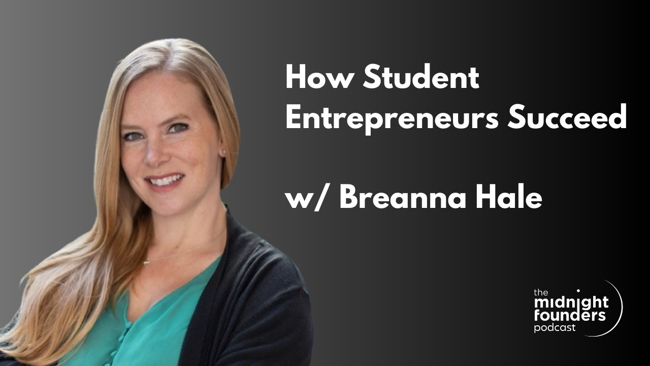 How College Students Can Succeed In Business w/ Breanna Hale | Midnight Founders Podcast