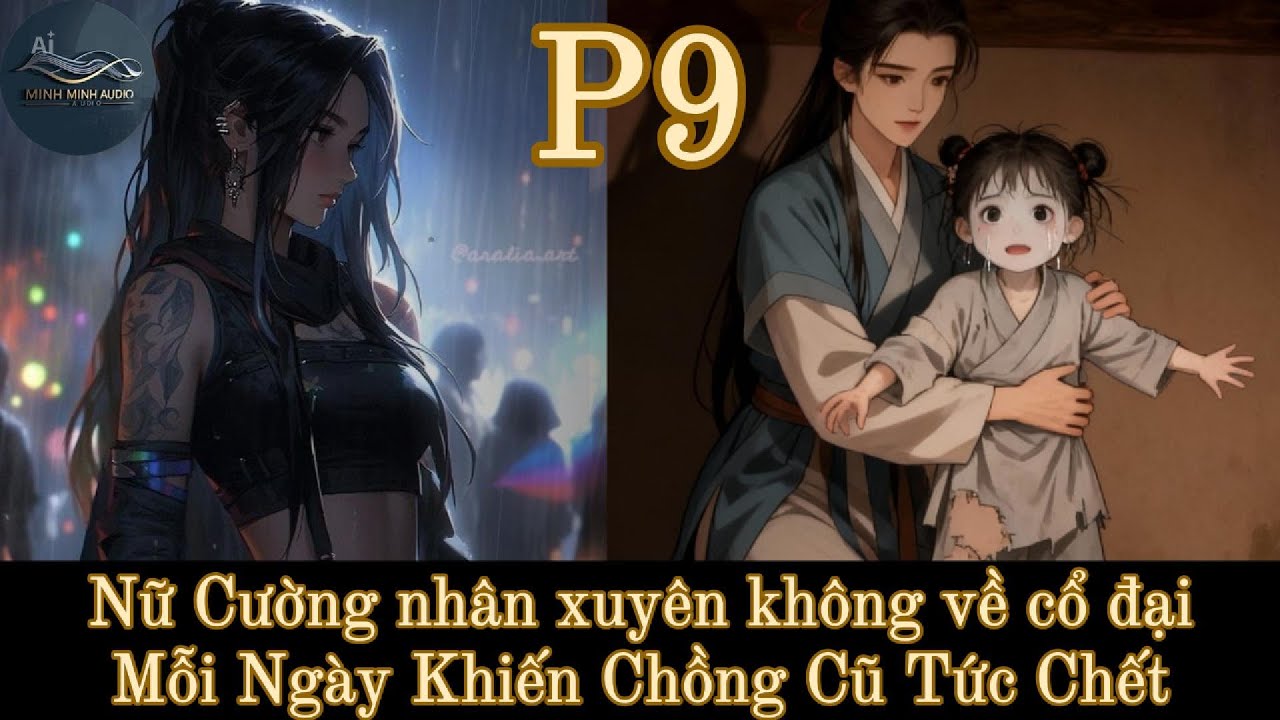 Nữ Cường nhân xuyên không về cổ đại, Mỗi Ngày Khiến Chồng Cũ Tức Chết | Phần 9